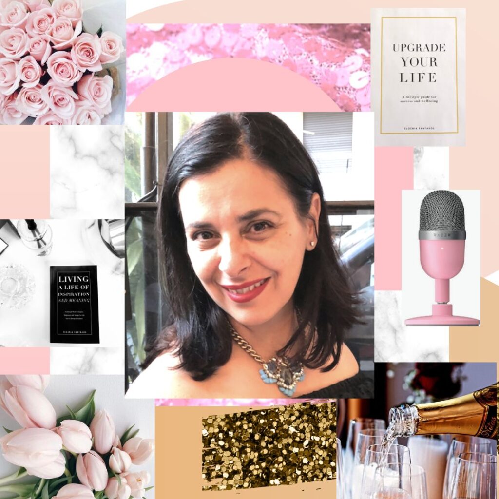 Eugenia Pantahos collage featuring books Upgrade Your Life, Living a Life of Inspiration and Meaning, Podcast, Champagne and flowers